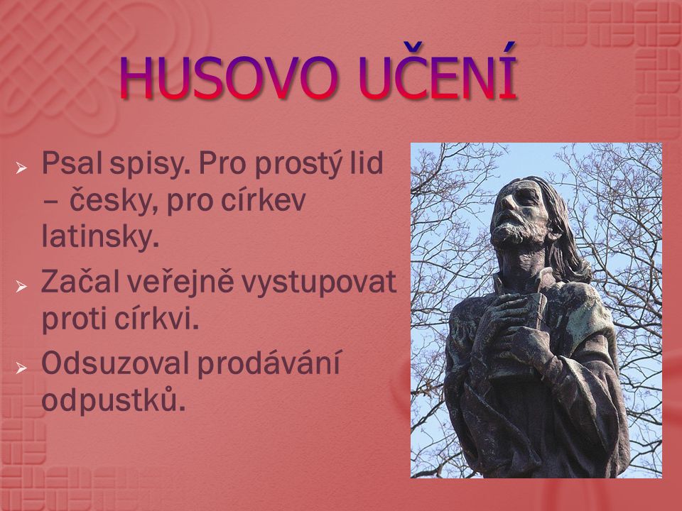 Husovo UČenÍ Psal spisy. Pro prostý lid – česky, pro církev latinsky.