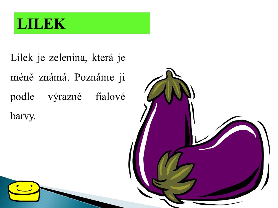LILEK Lilek je zelenina, která je méně známá. Poznáme ji podle výrazné fialové barvy.