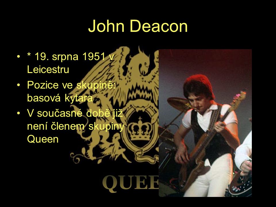 John Deacon * 19. srpna 1951 v Leicestru