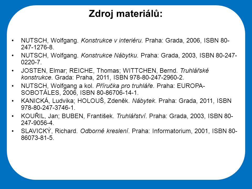 Zdroj materiálů: NUTSCH, Wolfgang. Konstrukce v interiéru. Praha: Grada, 2006, ISBN