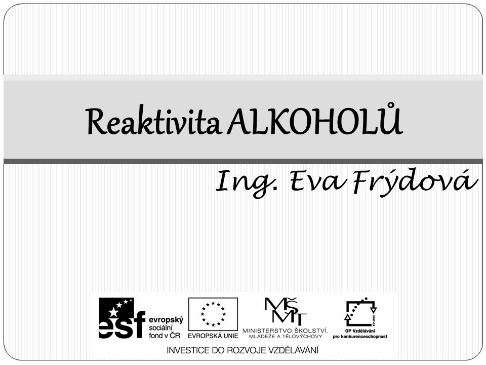 Reaktivita ALKOHOLŮ Ing. Eva Frýdová