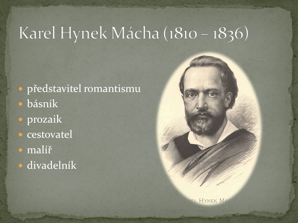 Karel Hynek Mácha (1810 – 1836) představitel romantismu básník prozaik