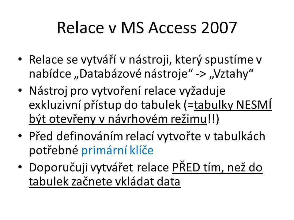 Relace v MS Access 2007 Relace se vytváří v nástroji, který spustíme v nabídce „Databázové nástroje -> „Vztahy