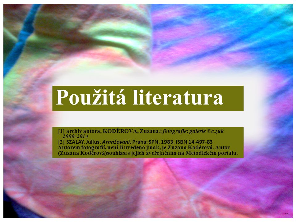 Použitá literatura [1] archiv autora, KODĚROVÁ, Zuzana.: fotografie: galerie ©c.zuk