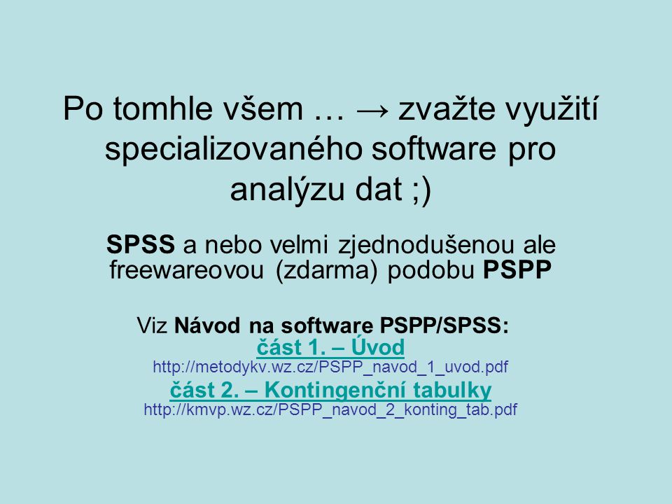 SPSS a nebo velmi zjednodušenou ale freewareovou (zdarma) podobu PSPP