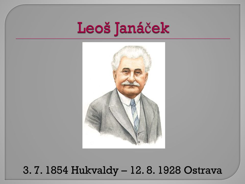 Leoš Janáček Hukvaldy – Ostrava