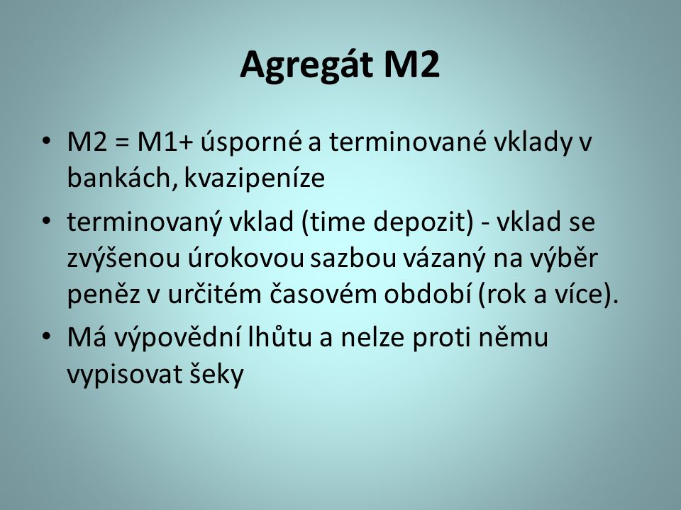 Agregát M2 M2 = M1+ úsporné a terminované vklady v bankách, kvazipeníze.