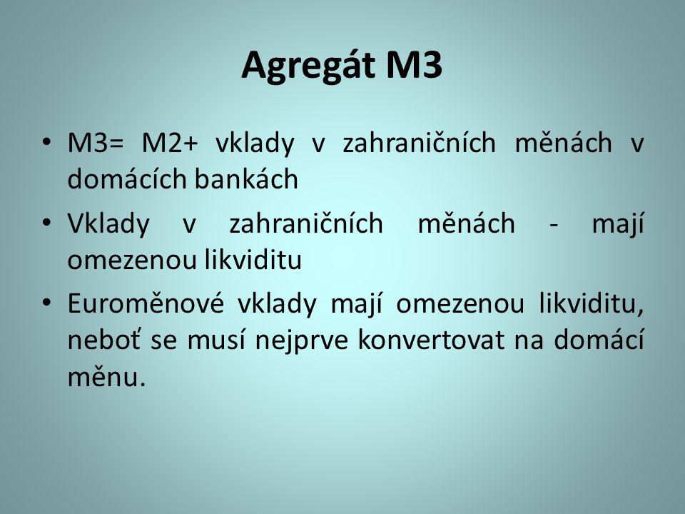 Agregát M3 M3= M2+ vklady v zahraničních měnách v domácích bankách