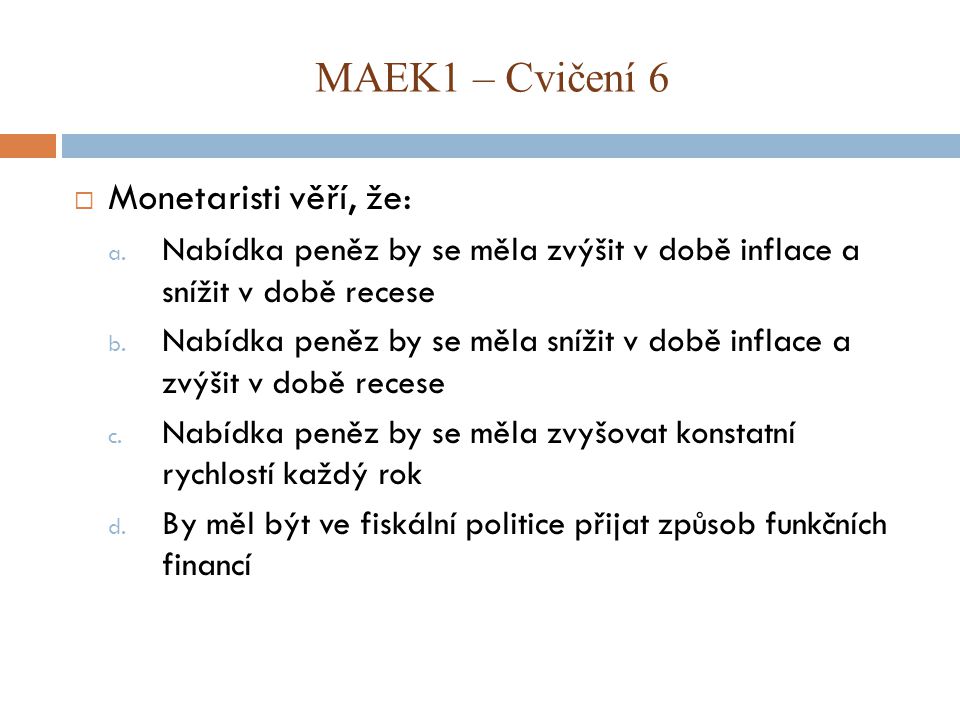 MAEK1 – Cvičení 6 Monetaristi věří, že: