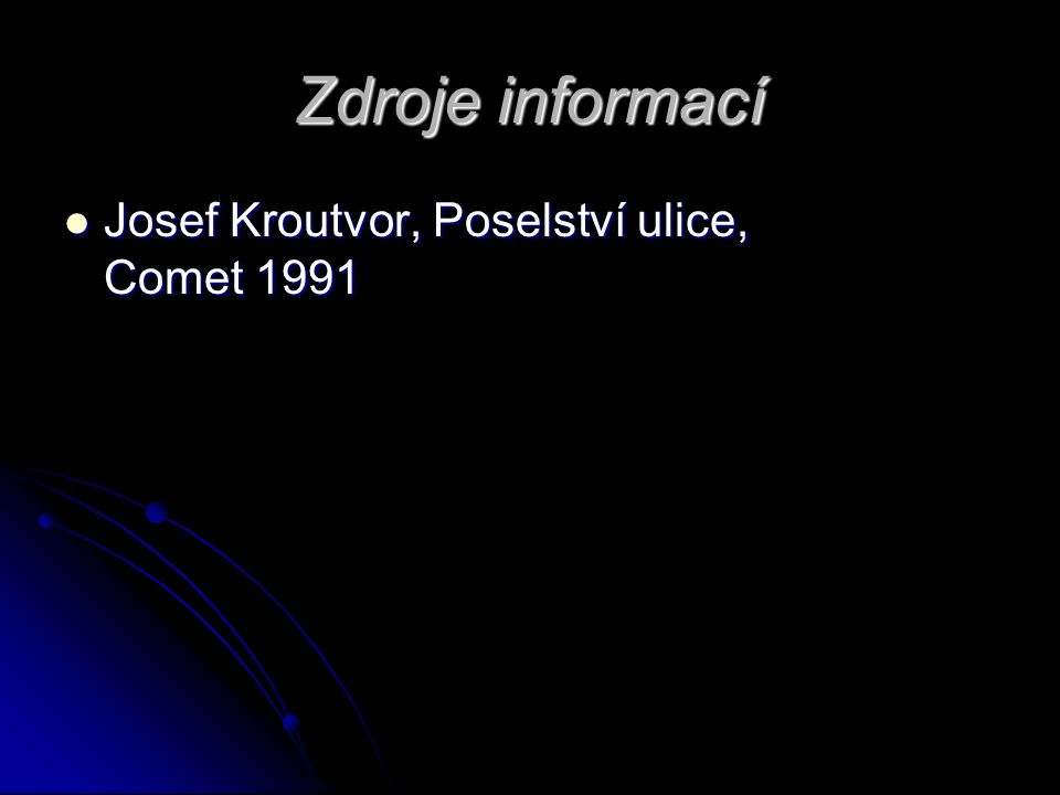 Zdroje informací Josef Kroutvor, Poselství ulice, Comet 1991