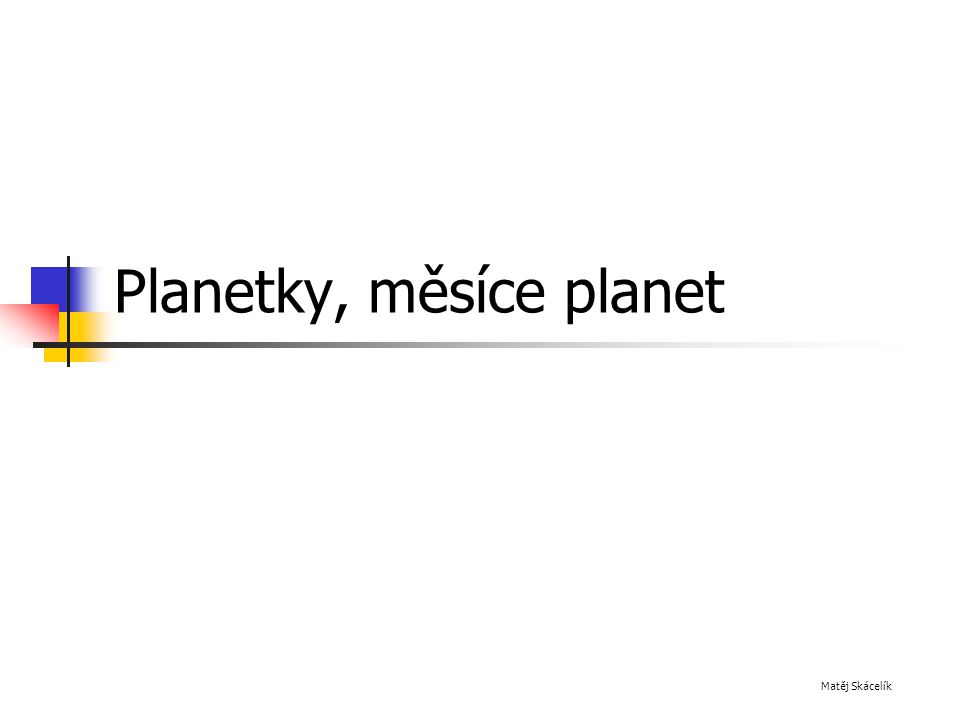 Planetky, měsíce planet