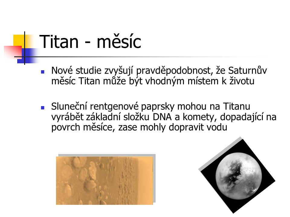 Titan - měsíc Nové studie zvyšují pravděpodobnost, že Saturnův měsíc Titan může být vhodným místem k životu.