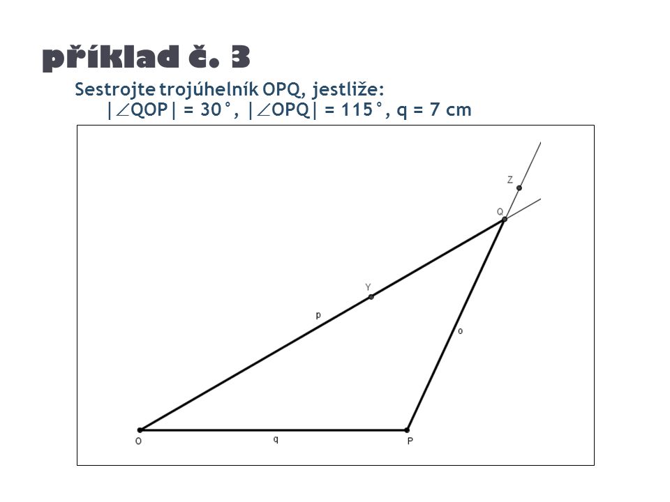 příklad č. 3 Sestrojte trojúhelník OPQ, jestliže: