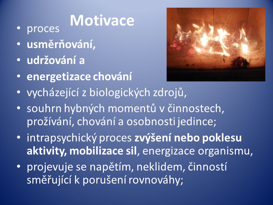 Motivace proces usměrňování, udržování a energetizace chování