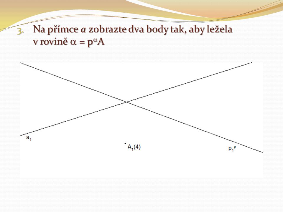 Na přímce a zobrazte dva body tak, aby ležela v rovině  = pA