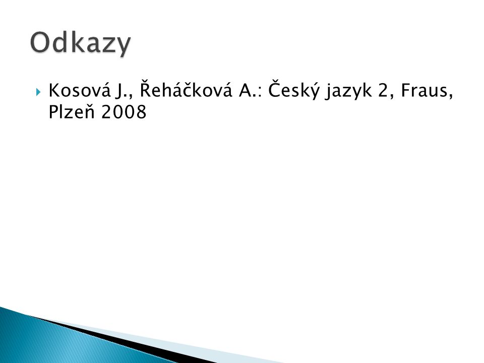 Odkazy Kosová J., Řeháčková A.: Český jazyk 2, Fraus, Plzeň 2008