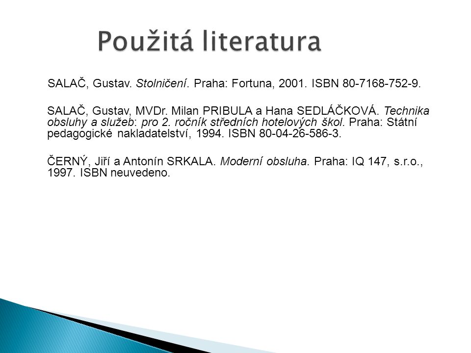 Použitá literatura SALAČ, Gustav. Stolničení. Praha: Fortuna, ISBN