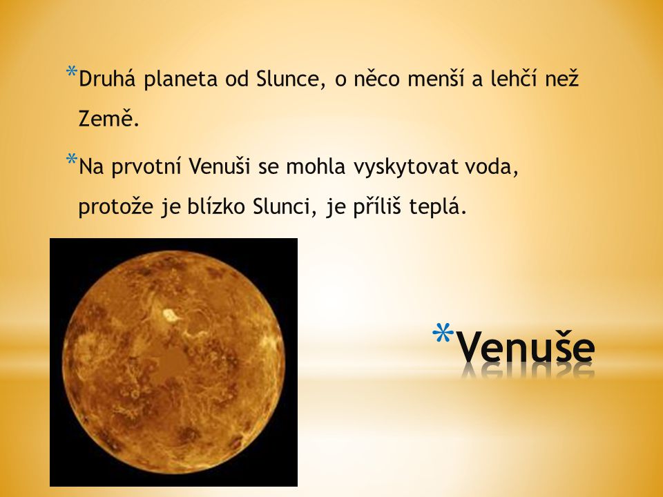 Venuše Druhá planeta od Slunce, o něco menší a lehčí než Země.