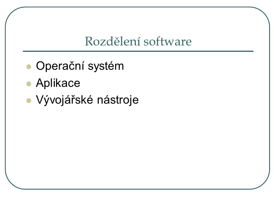 Rozdělení software Operační systém Aplikace Vývojářské nástroje