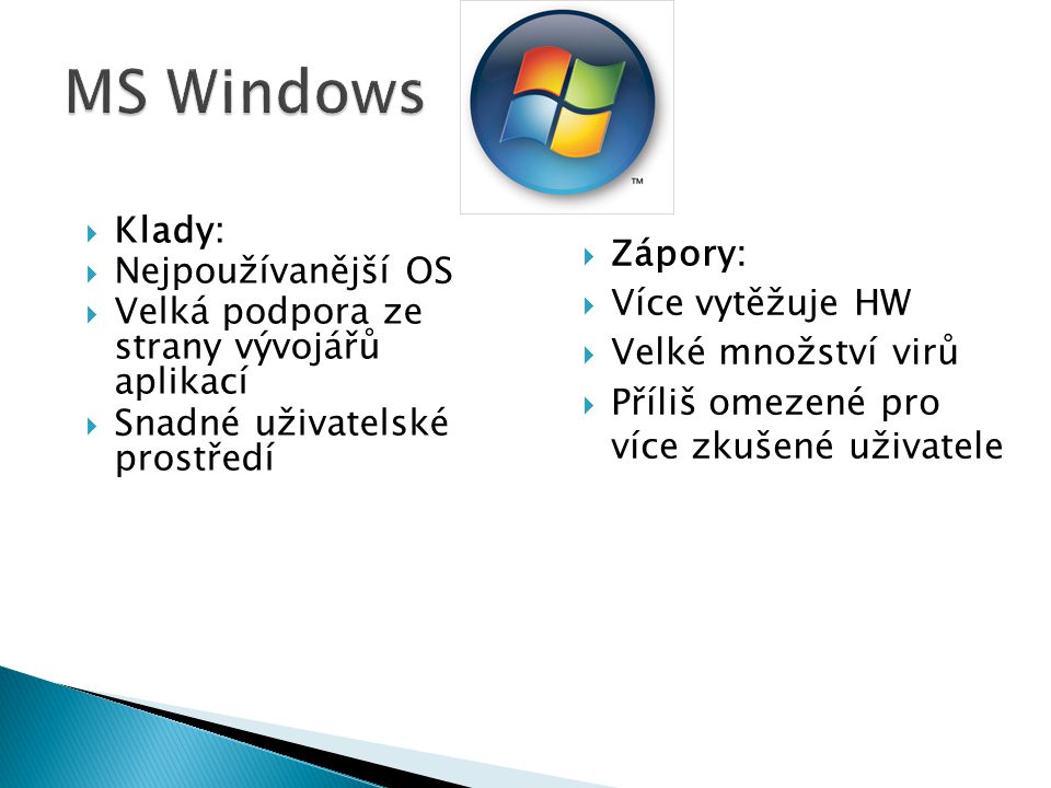 MS Windows Klady: Nejpoužívanější OS Zápory: