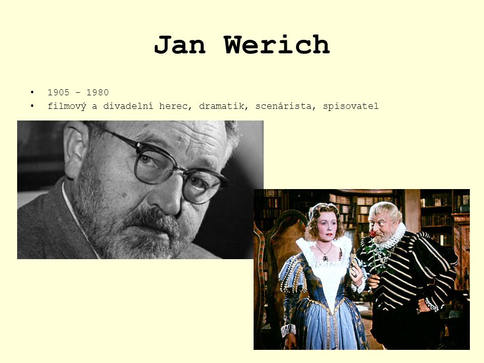 Jan Werich 1905 – 1980 filmový a divadelní herec, dramatik, scenárista, spisovatel