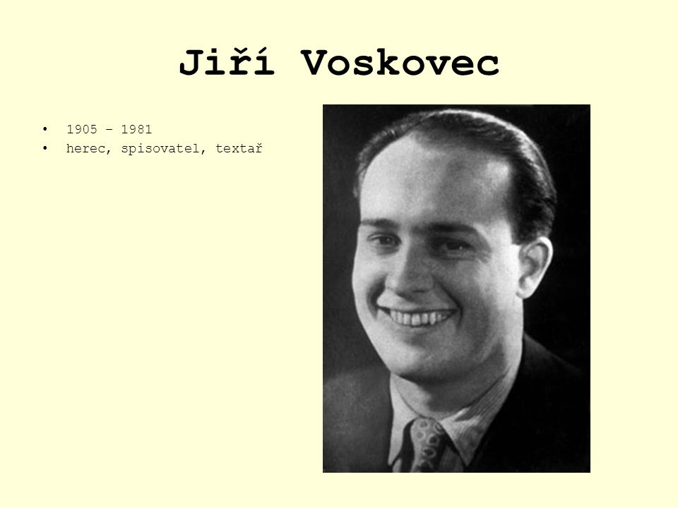 Jiří Voskovec 1905 – 1981 herec, spisovatel, textař