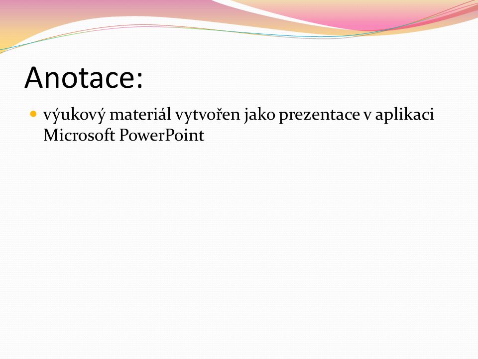 Anotace: výukový materiál vytvořen jako prezentace v aplikaci Microsoft PowerPoint