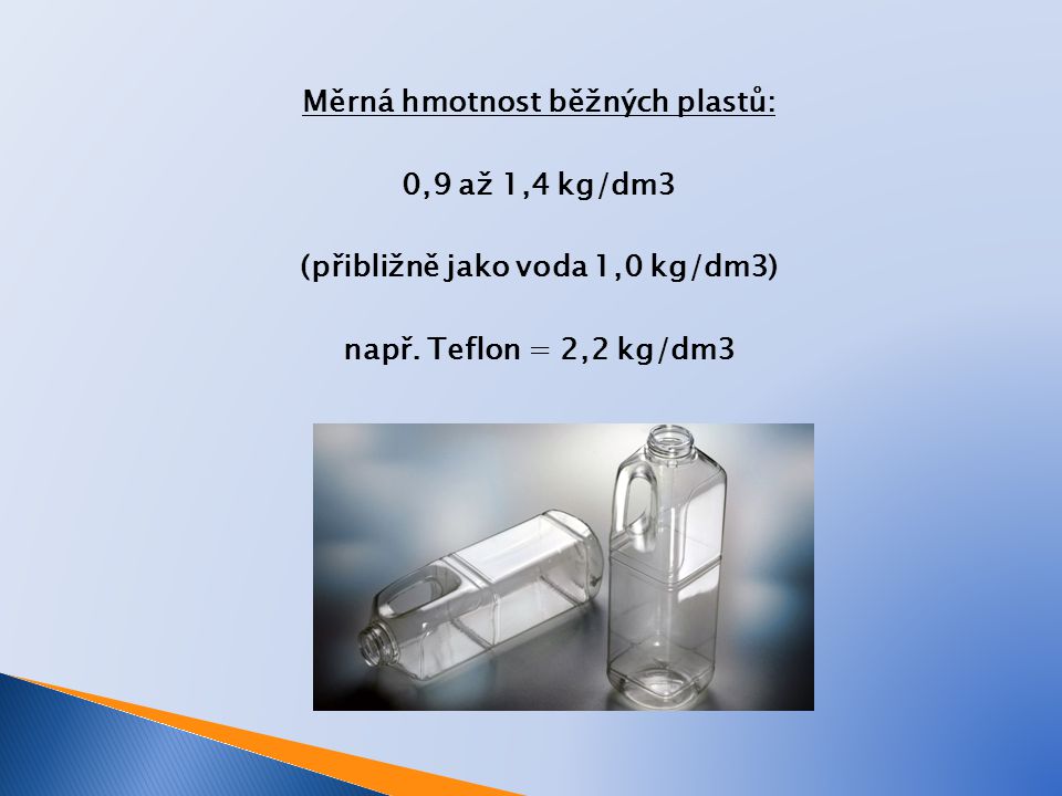 Měrná hmotnost běžných plastů: (přibližně jako voda 1,0 kg/dm3)