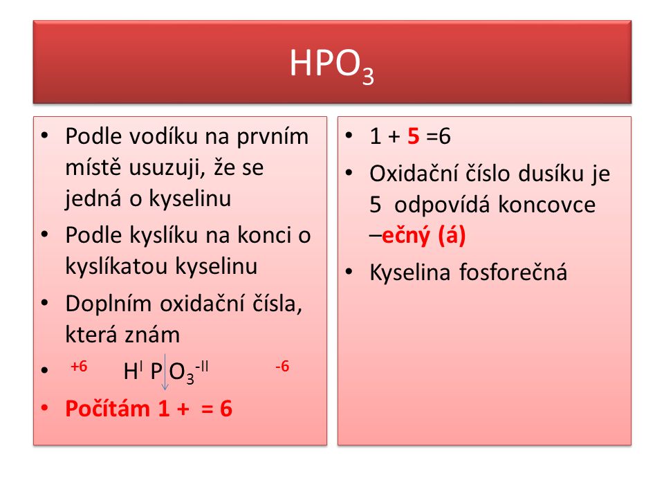 HPO3 Podle vodíku na prvním místě usuzuji, že se jedná o kyselinu