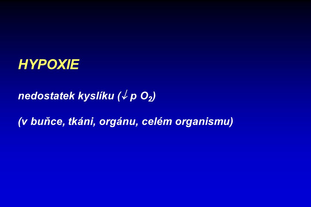 HYPOXIE nedostatek kyslíku ( p O2)
