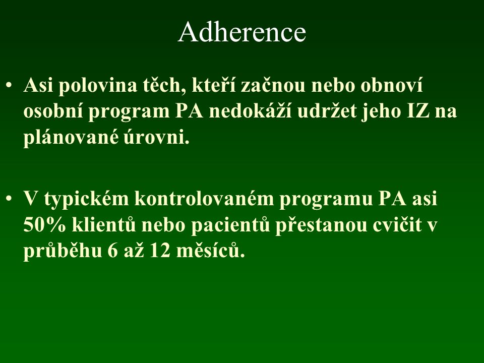 Adherence Asi polovina těch, kteří začnou nebo obnoví osobní program PA nedokáží udržet jeho IZ na plánované úrovni.