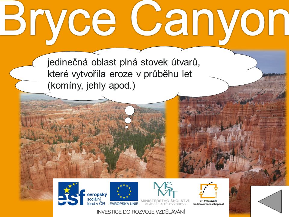 Bryce Canyon jedinečná oblast plná stovek útvarů, které vytvořila eroze v průběhu let (komíny, jehly apod.)