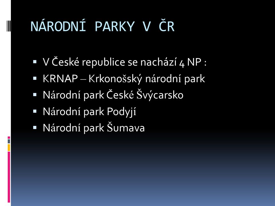 NÁRODNÍ PARKY V ČR V České republice se nachází 4 NP :
