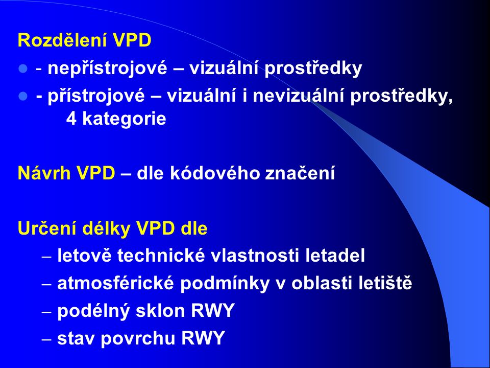 Rozdělení VPD - nepřístrojové – vizuální prostředky. - přístrojové – vizuální i nevizuální prostředky, 4 kategorie.
