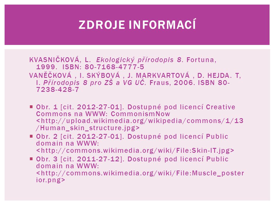Zdroje informací KVASNIČKOVÁ, L. Ekologický přírodopis 8. Fortuna, ISBN:
