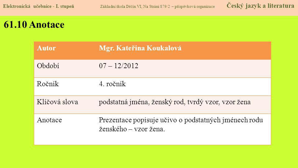 61.10 Anotace Autor Mgr. Kateřina Koukalová Období 07 – 12/2012 Ročník