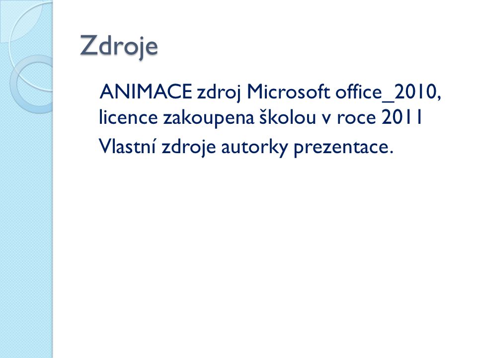 Zdroje ANIMACE zdroj Microsoft office_2010, licence zakoupena školou v roce 2011.
