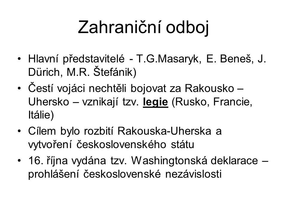 Zahraniční odboj Hlavní představitelé - T.G.Masaryk, E. Beneš, J. Dürich, M.R. Štefánik)