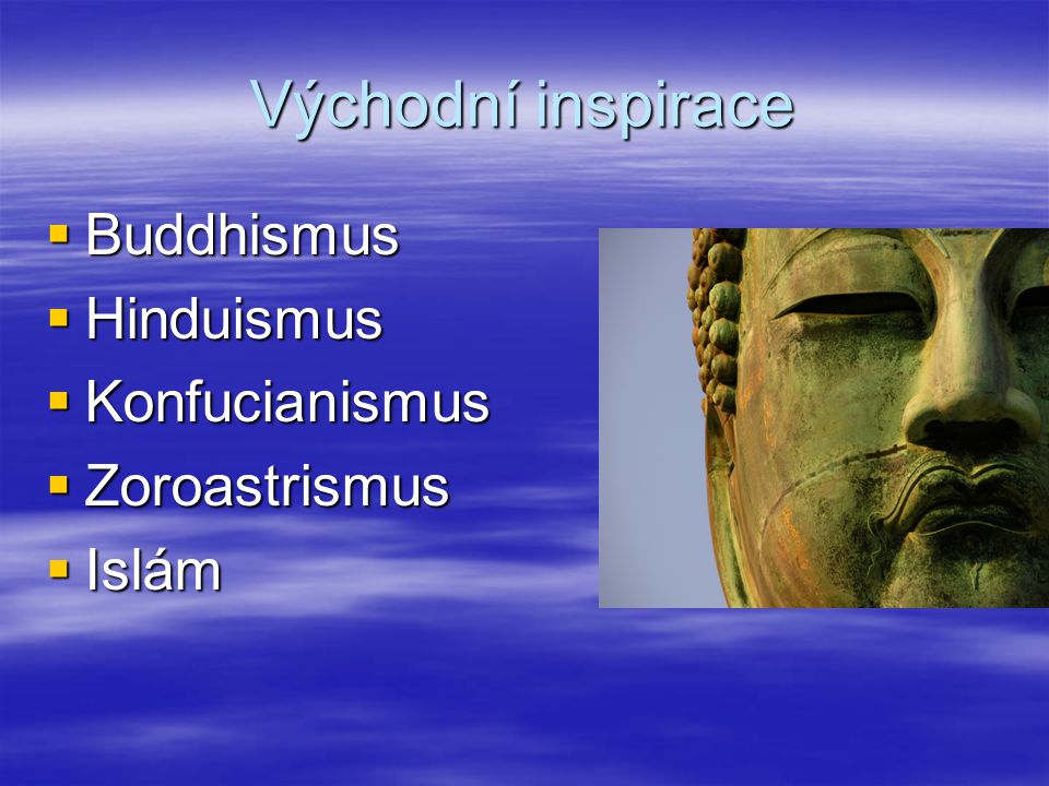 Východní inspirace Buddhismus Hinduismus Konfucianismus Zoroastrismus