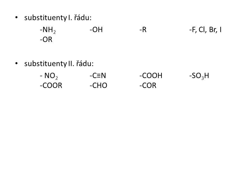 substituenty I. řádu: -NH2 -OH -R -F, Cl, Br, I -OR.