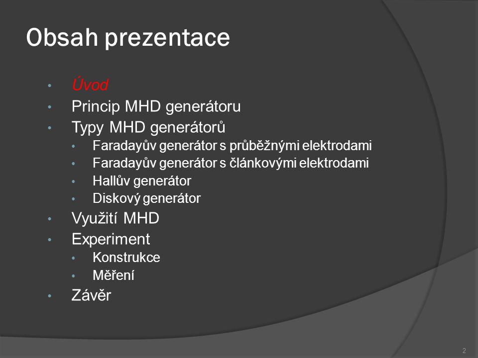 Obsah prezentace Úvod Princip MHD generátoru Typy MHD generátorů