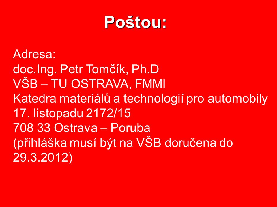 Poštou: Adresa: doc.Ing. Petr Tomčík, Ph.D VŠB – TU OSTRAVA, FMMI