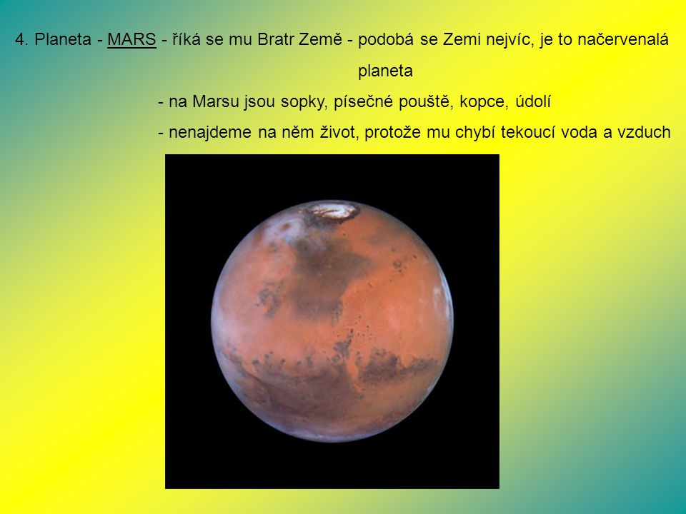 4. Planeta - MARS - říká se mu Bratr Země - podobá se Zemi nejvíc, je to načervenalá