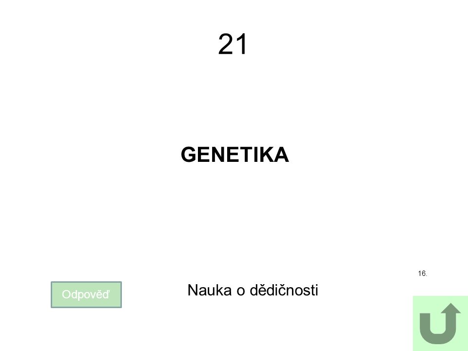 21 GENETIKA 16. Nauka o dědičnosti Odpověď