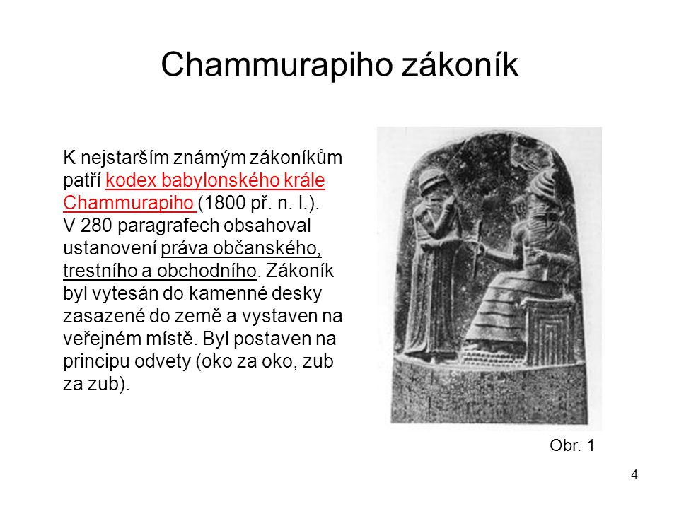 Chammurapiho zákoník K nejstarším známým zákoníkům patří kodex babylonského krále Chammurapiho (1800 př. n. l.).