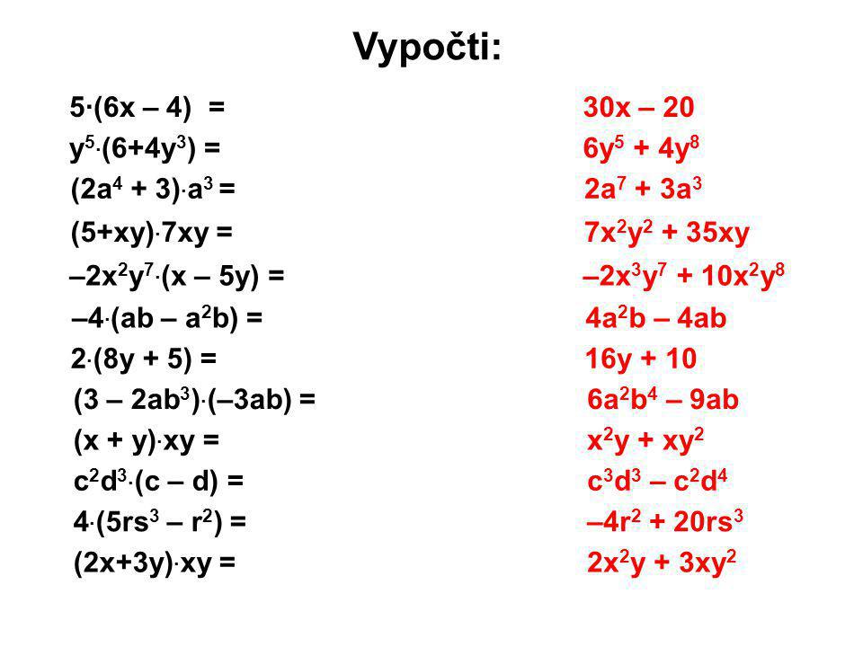 Vypočti: 5·(6x – 4) = 30x – 20 6y5 + 4y8 2a7 + 3a3 7x2y2 + 35xy