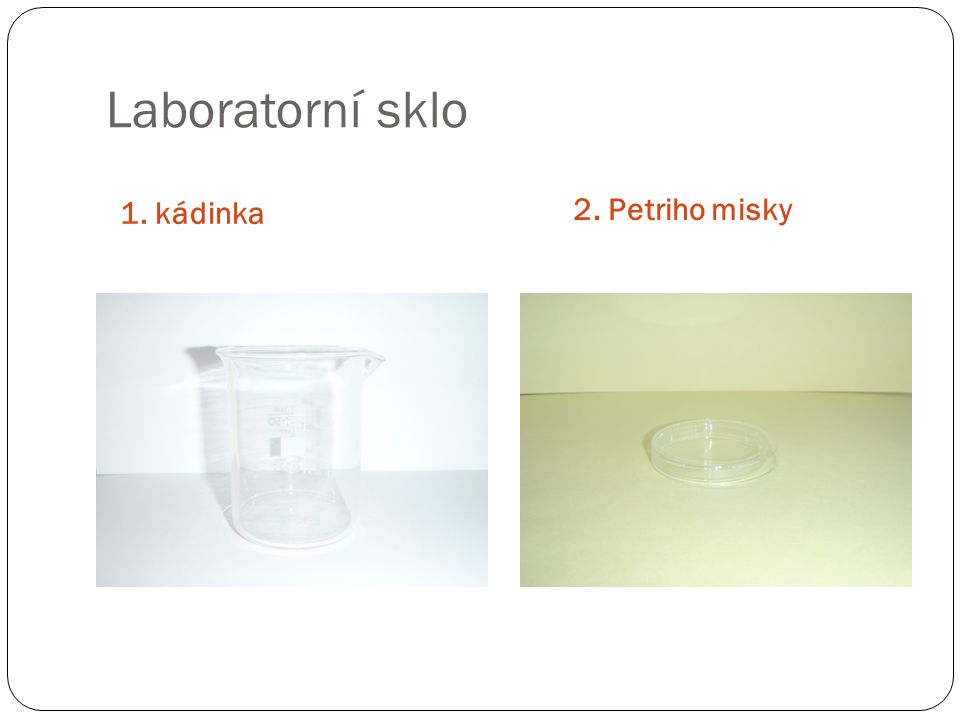 Laboratorní sklo 1. kádinka 2. Petriho misky