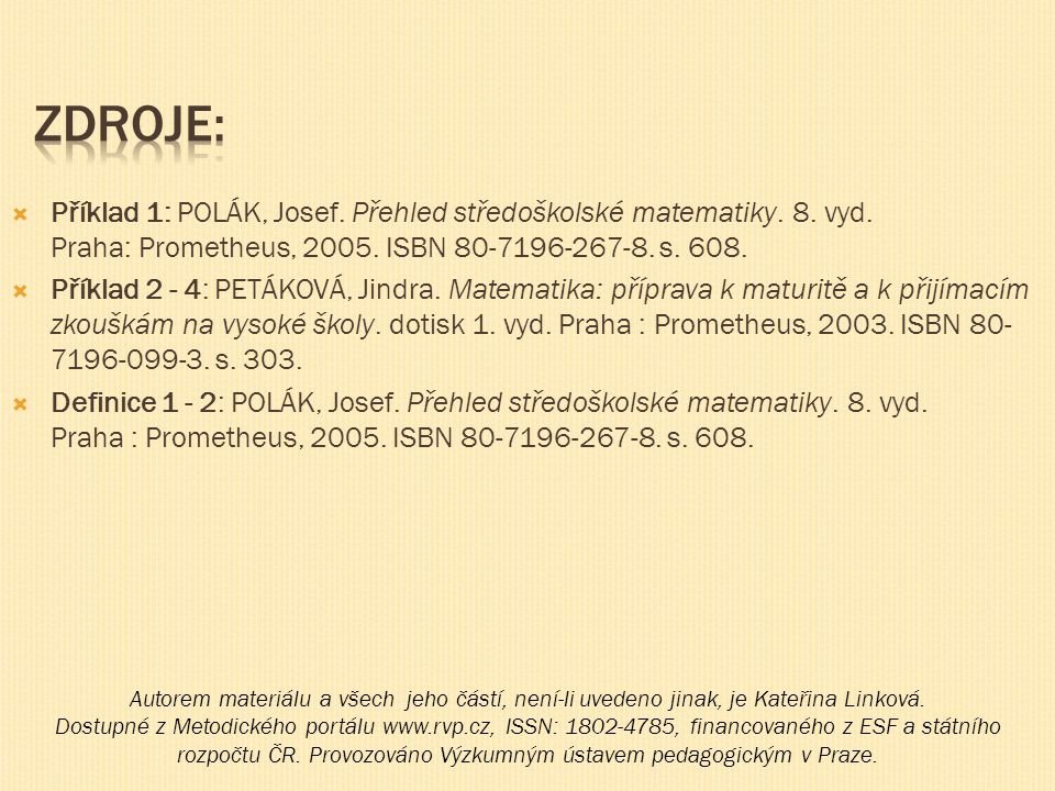 Zdroje: Příklad 1: POLÁK, Josef. Přehled středoškolské matematiky. 8. vyd. Praha: Prometheus, ISBN s