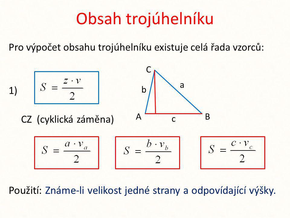 Obsah trojúhelníku Pro výpočet obsahu trojúhelníku existuje celá řada vzorců: 1) CZ (cyklická záměna)