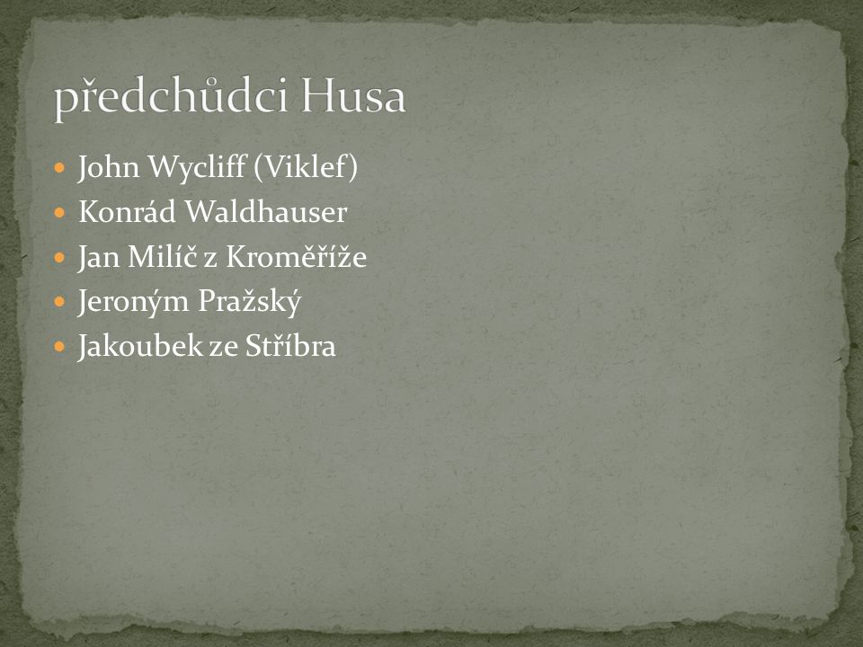 předchůdci Husa John Wycliff (Viklef) Konrád Waldhauser